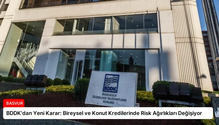 BDDK’dan Yeni Karar: Bireysel ve Konut Kredilerinde Risk Ağırlıkları Değişiyor