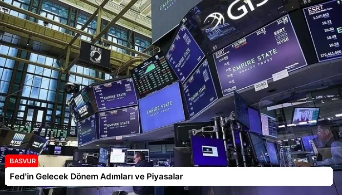 Fed’in Gelecek Dönem Adımları ve Piyasalar