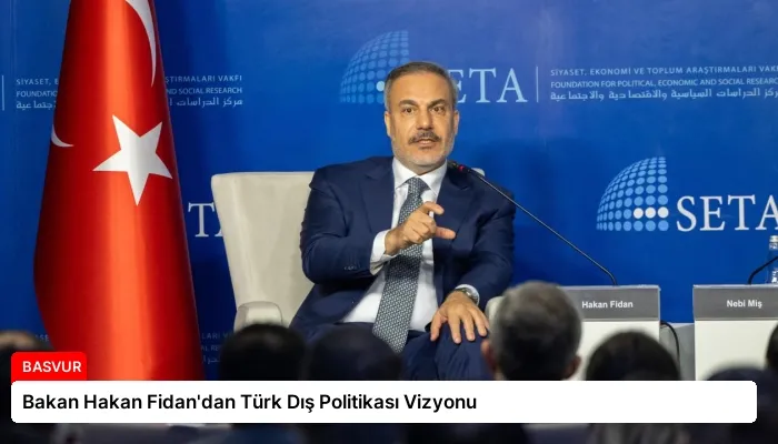 Bakan Hakan Fidan’dan Türk Dış Politikası Vizyonu