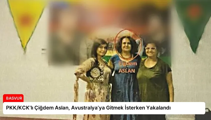 PKK/KCK’lı Çiğdem Aslan, Avustralya’ya Gitmek İsterken Yakalandı