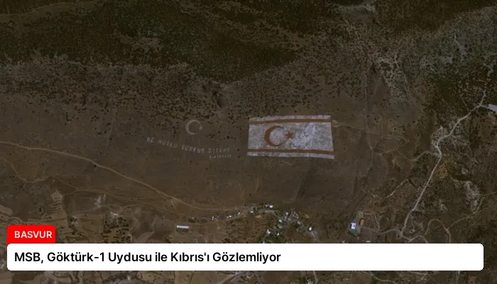 MSB, Göktürk-1 Uydusu ile Kıbrıs’ı Gözlemliyor