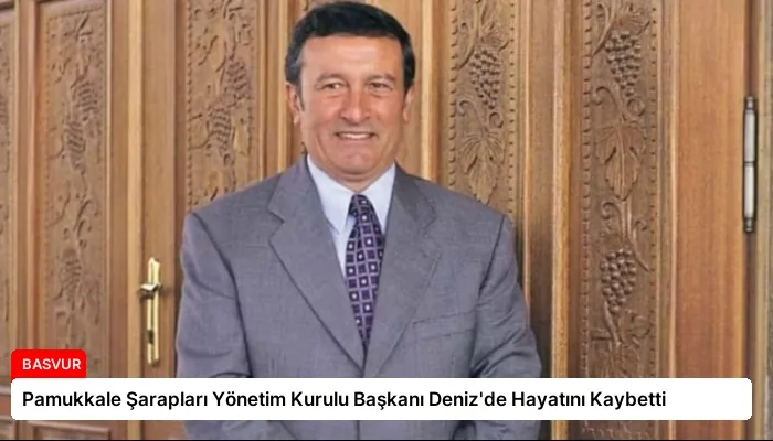 Pamukkale Şarapları Yönetim Kurulu Başkanı Deniz’de Hayatını Kaybetti