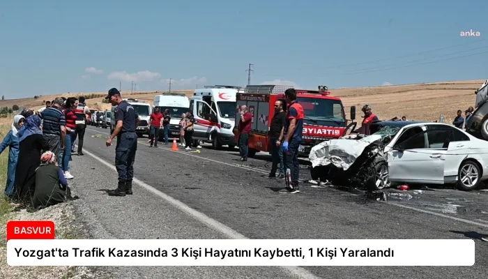Yozgat’ta Trafik Kazasında 3 Kişi Hayatını Kaybetti, 1 Kişi Yaralandı