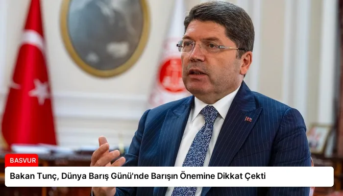 Bakan Tunç, Dünya Barış Günü’nde Barışın Önemine Dikkat Çekti