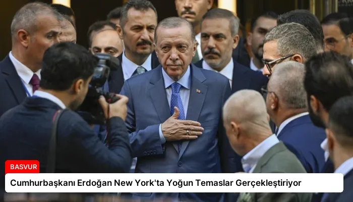 Cumhurbaşkanı Erdoğan New York’ta Yoğun Temaslar Gerçekleştiriyor