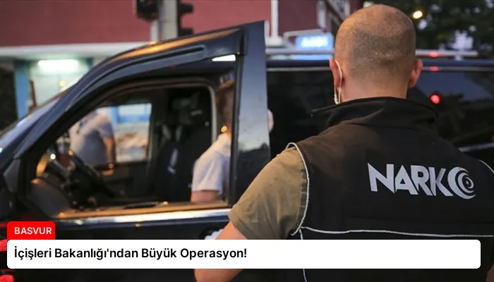 İçişleri Bakanlığı’ndan Büyük Operasyon!
