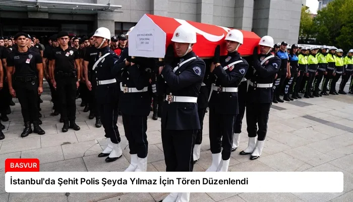 İstanbul’da Şehit Polis Şeyda Yılmaz İçin Tören Düzenlendi