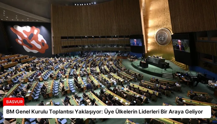 BM Genel Kurulu Toplantısı Yaklaşıyor: Üye Ülkelerin Liderleri Bir Araya Geliyor