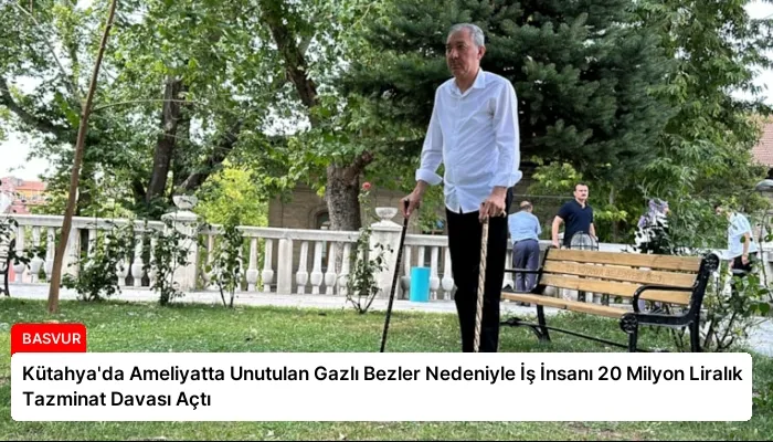 Kütahya’da Ameliyatta Unutulan Gazlı Bezler Nedeniyle İş İnsanı 20 Milyon Liralık Tazminat Davası Açtı