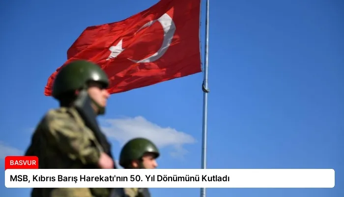 MSB, Kıbrıs Barış Harekatı’nın 50. Yıl Dönümünü Kutladı