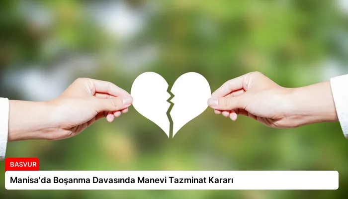 Manisa’da Boşanma Davasında Manevi Tazminat Kararı