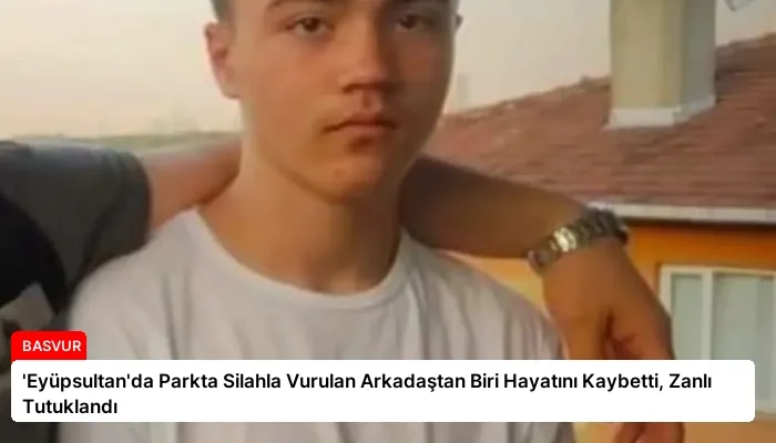 ‘Eyüpsultan’da Parkta Silahla Vurulan Arkadaştan Biri Hayatını Kaybetti, Zanlı Tutuklandı