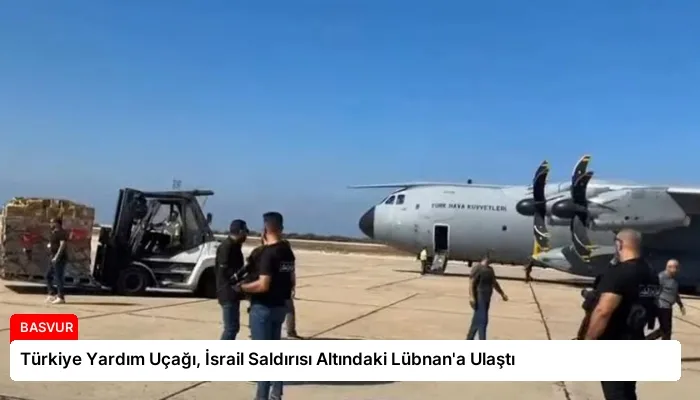 Türkiye Yardım Uçağı, İsrail Saldırısı Altındaki Lübnan’a Ulaştı