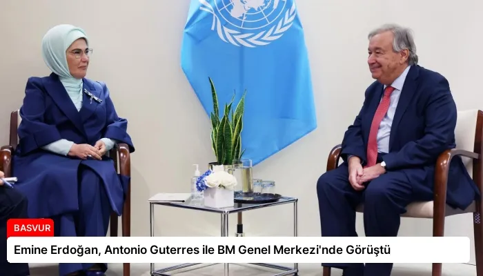 Emine Erdoğan, Antonio Guterres ile BM Genel Merkezi’nde Görüştü
