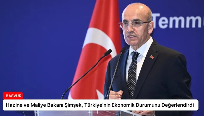 Hazine ve Maliye Bakanı Şimşek, Türkiye’nin Ekonomik Durumunu Değerlendirdi