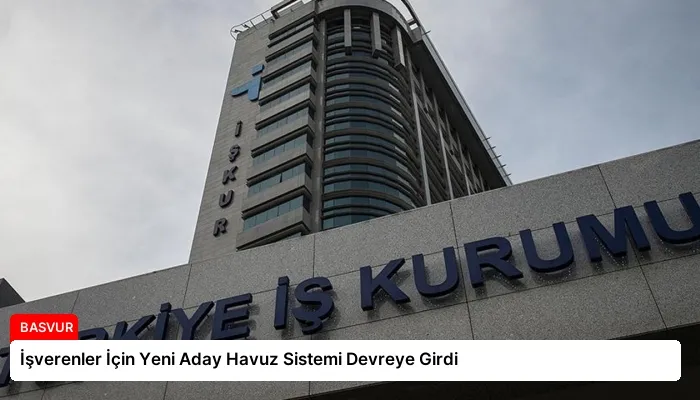 İşverenler İçin Yeni Aday Havuz Sistemi Devreye Girdi