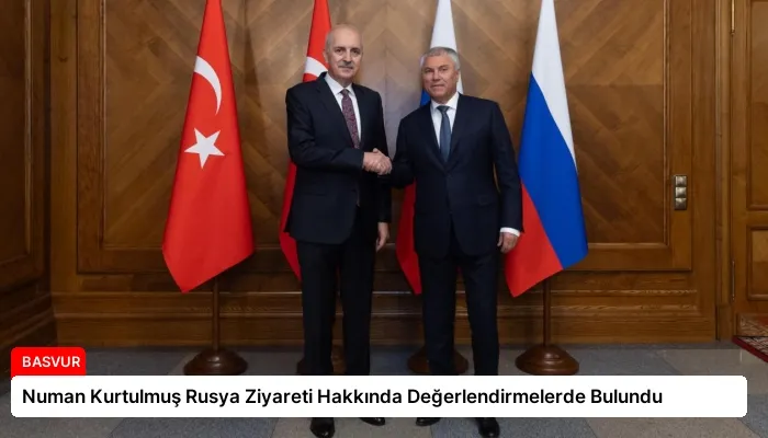 Numan Kurtulmuş Rusya Ziyareti Hakkında Değerlendirmelerde Bulundu