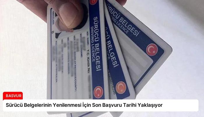 Sürücü Belgelerinin Yenilenmesi İçin Son Başvuru Tarihi Yaklaşıyor
