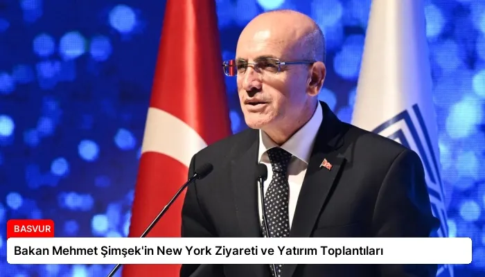 Bakan Mehmet Şimşek’in New York Ziyareti ve Yatırım Toplantıları