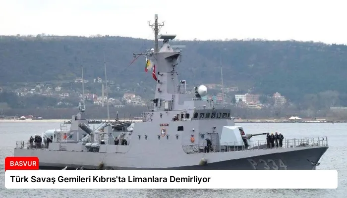 Türk Savaş Gemileri Kıbrıs’ta Limanlara Demirliyor