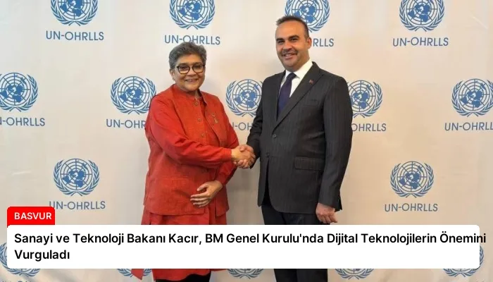 Sanayi ve Teknoloji Bakanı Kacır, BM Genel Kurulu’nda Dijital Teknolojilerin Önemini Vurguladı