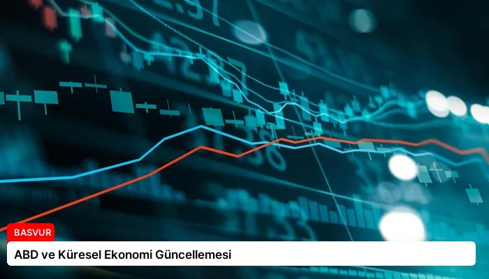 ABD ve Küresel Ekonomi Güncellemesi
