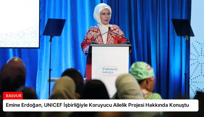 Emine Erdoğan, UNICEF İşbirliğiyle Koruyucu Ailelik Projesi Hakkında Konuştu