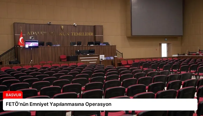 FETÖ’nün Emniyet Yapılanmasına Operasyon