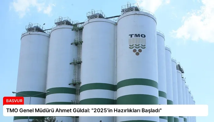 TMO Genel Müdürü Ahmet Güldal: “2025’in Hazırlıkları Başladı”