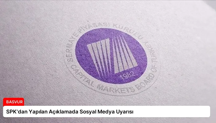 SPK’dan Yapılan Açıklamada Sosyal Medya Uyarısı