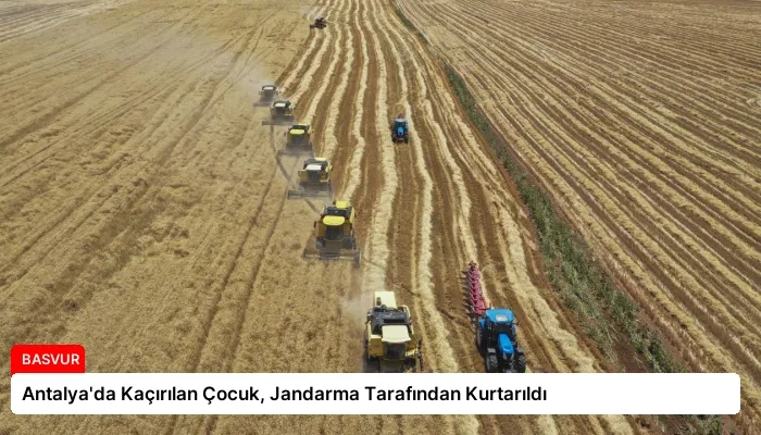 Antalya’da Kaçırılan Çocuk, Jandarma Tarafından Kurtarıldı