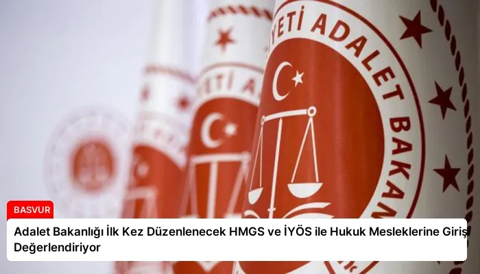 Adalet Bakanlığı İlk Kez Düzenlenecek HMGS ve İYÖS ile Hukuk Mesleklerine Girişi Değerlendiriyor