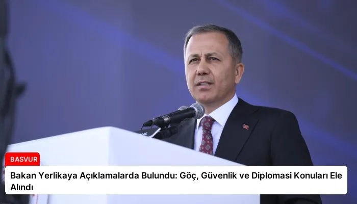 Bakan Yerlikaya Açıklamalarda Bulundu: Göç, Güvenlik ve Diplomasi Konuları Ele Alındı