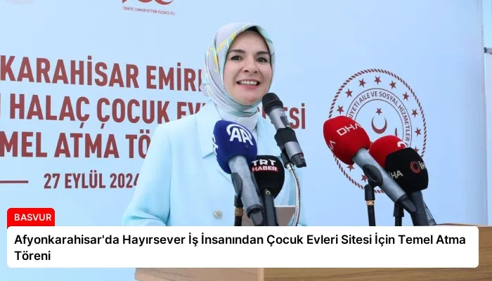 Afyonkarahisar’da Hayırsever İş İnsanından Çocuk Evleri Sitesi İçin Temel Atma Töreni