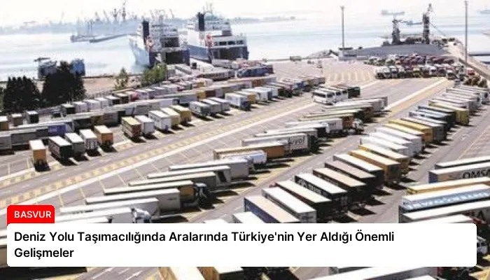 Deniz Yolu Taşımacılığında Aralarında Türkiye’nin Yer Aldığı Önemli Gelişmeler