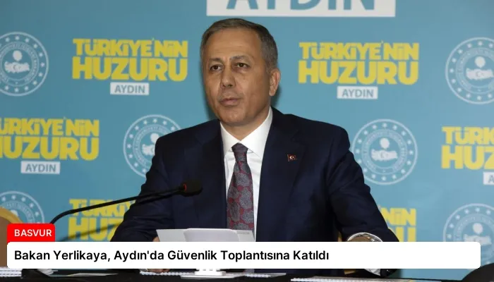 Bakan Yerlikaya, Aydın’da Güvenlik Toplantısına Katıldı