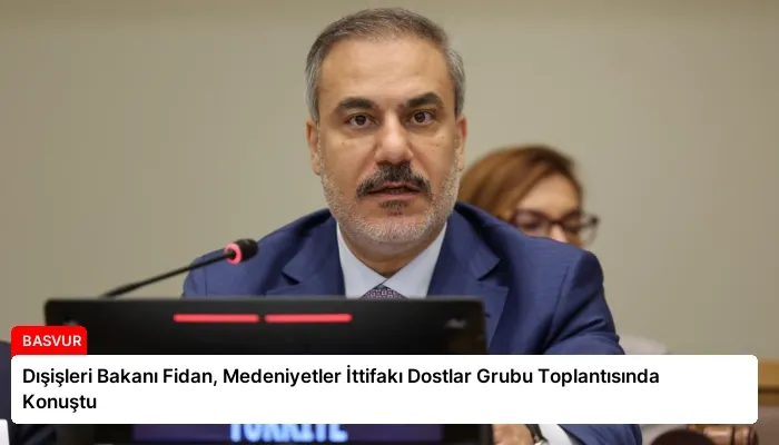 Dışişleri Bakanı Fidan, Medeniyetler İttifakı Dostlar Grubu Toplantısında Konuştu