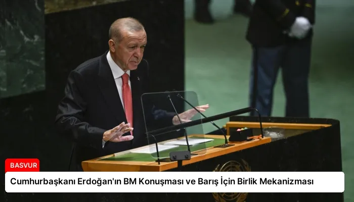 Cumhurbaşkanı Erdoğan’ın BM Konuşması ve Barış İçin Birlik Mekanizması