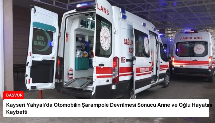 Kayseri Yahyalı’da Otomobilin Şarampole Devrilmesi Sonucu Anne ve Oğlu Hayatını Kaybetti