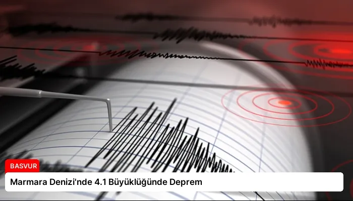 Marmara Denizi’nde 4.1 Büyüklüğünde Deprem
