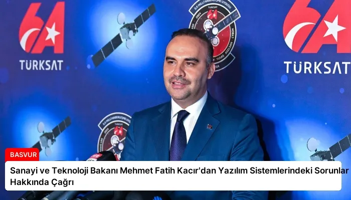 Sanayi ve Teknoloji Bakanı Mehmet Fatih Kacır’dan Yazılım Sistemlerindeki Sorunlar Hakkında Çağrı