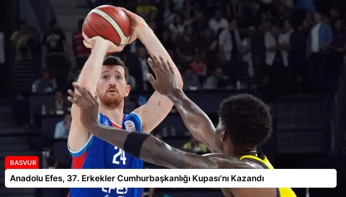 Anadolu Efes, 37. Erkekler Cumhurbaşkanlığı Kupası’nı Kazandı