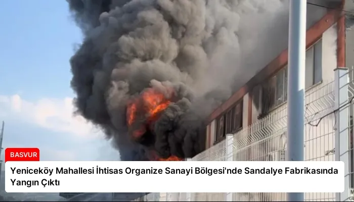 Yeniceköy Mahallesi İhtisas Organize Sanayi Bölgesi’nde Sandalye Fabrikasında Yangın Çıktı