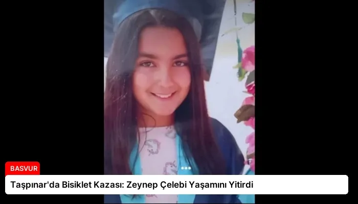 Taşpınar’da Bisiklet Kazası: Zeynep Çelebi Yaşamını Yitirdi
