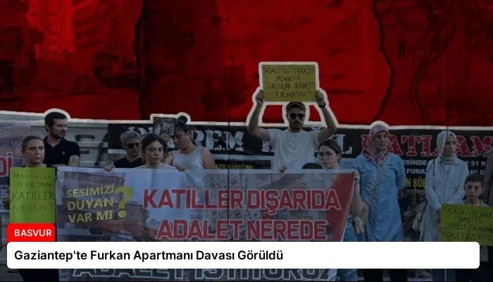 Gaziantep’te Furkan Apartmanı Davası Görüldü
