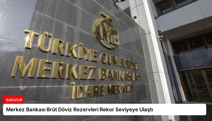 Merkez Bankası Brüt Döviz Rezervleri Rekor Seviyeye Ulaştı