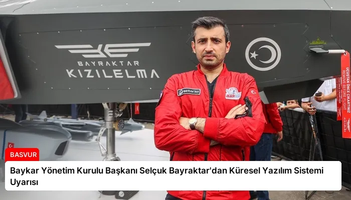 Baykar Yönetim Kurulu Başkanı Selçuk Bayraktar’dan Küresel Yazılım Sistemi Uyarısı