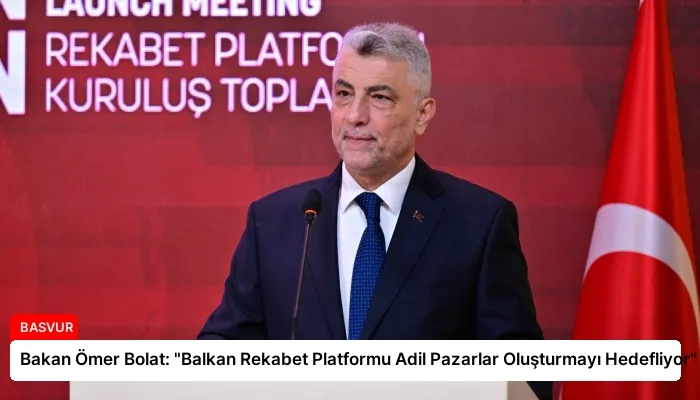 Bakan Ömer Bolat: “Balkan Rekabet Platformu Adil Pazarlar Oluşturmayı Hedefliyor”