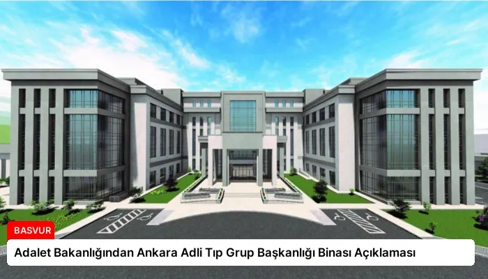Adalet Bakanlığından Ankara Adli Tıp Grup Başkanlığı Binası Açıklaması