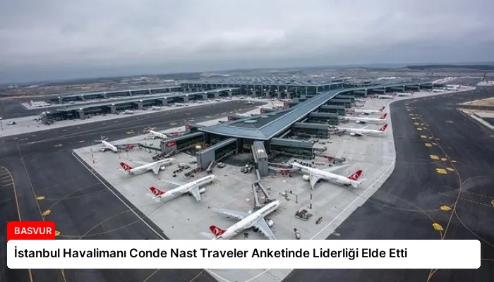 İstanbul Havalimanı Conde Nast Traveler Anketinde Liderliği Elde Etti